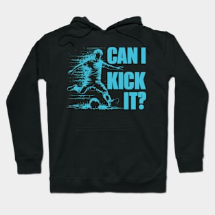 Soccer Player - Can I Kick It Hoodie